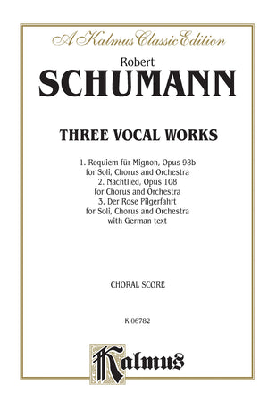 Requiem for Mignon, Op. 98b; Nachtlied, Op. 108; Der Rose Pilgerfahrt, Op. 112: SATB divisi with SSAATB Soli (German Language Edition) (Kalmus Edition) (German Edition)