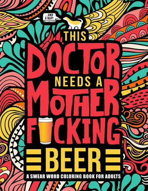 This Doctor Needs a Mother F*cking Beer: A Swear Word Coloring Book for Adults,Used