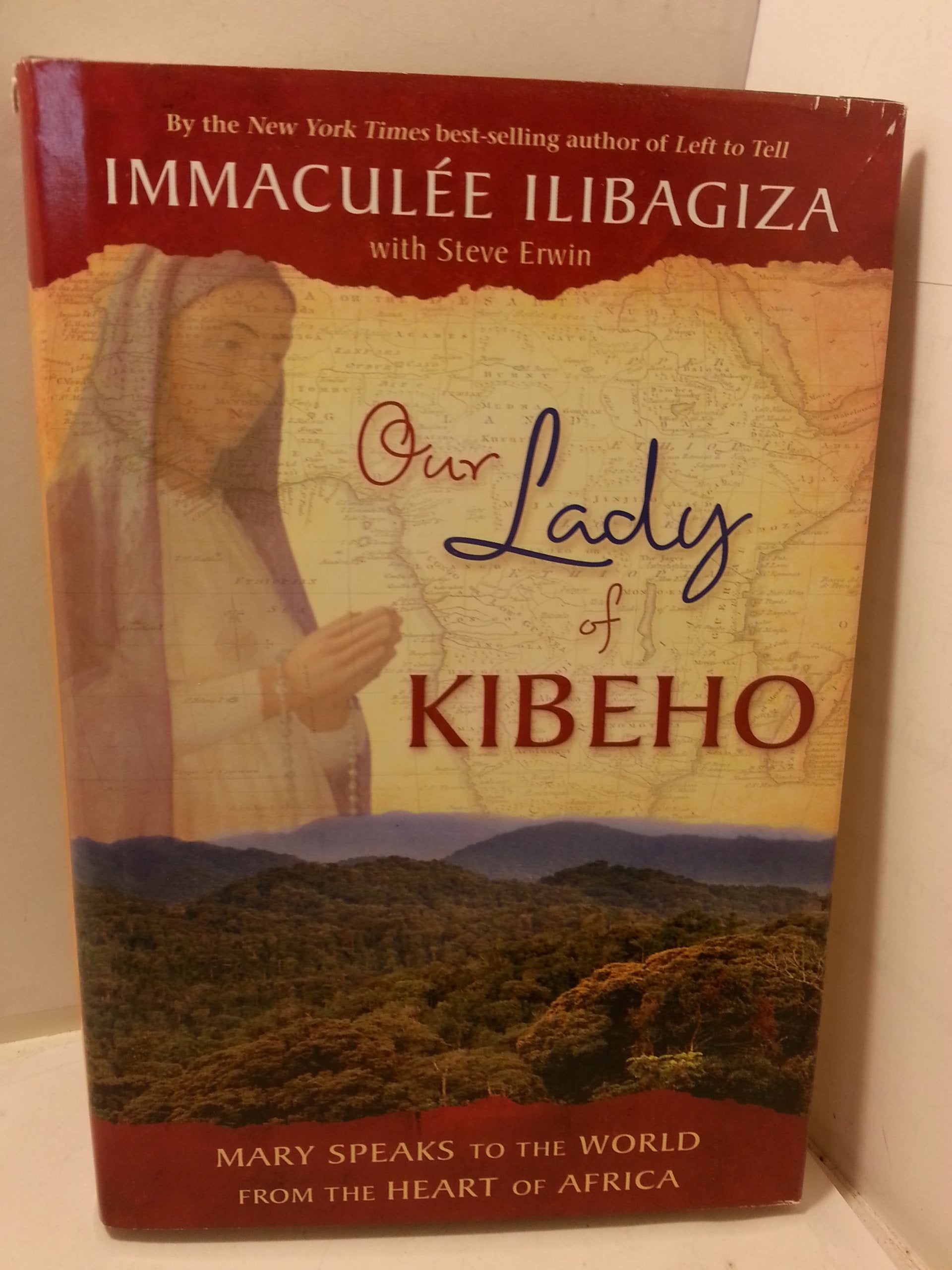 Our Lady Of Kibeho: Mary Speaks To The World From The Heart Of Africa-new