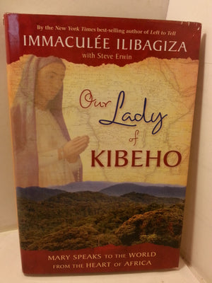 Our Lady Of Kibeho: Mary Speaks To The World From The Heart Of Africa-new