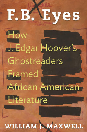 F.B. Eyes: How J. Edgar Hoover's Ghostreaders Framed African American Literature,Used