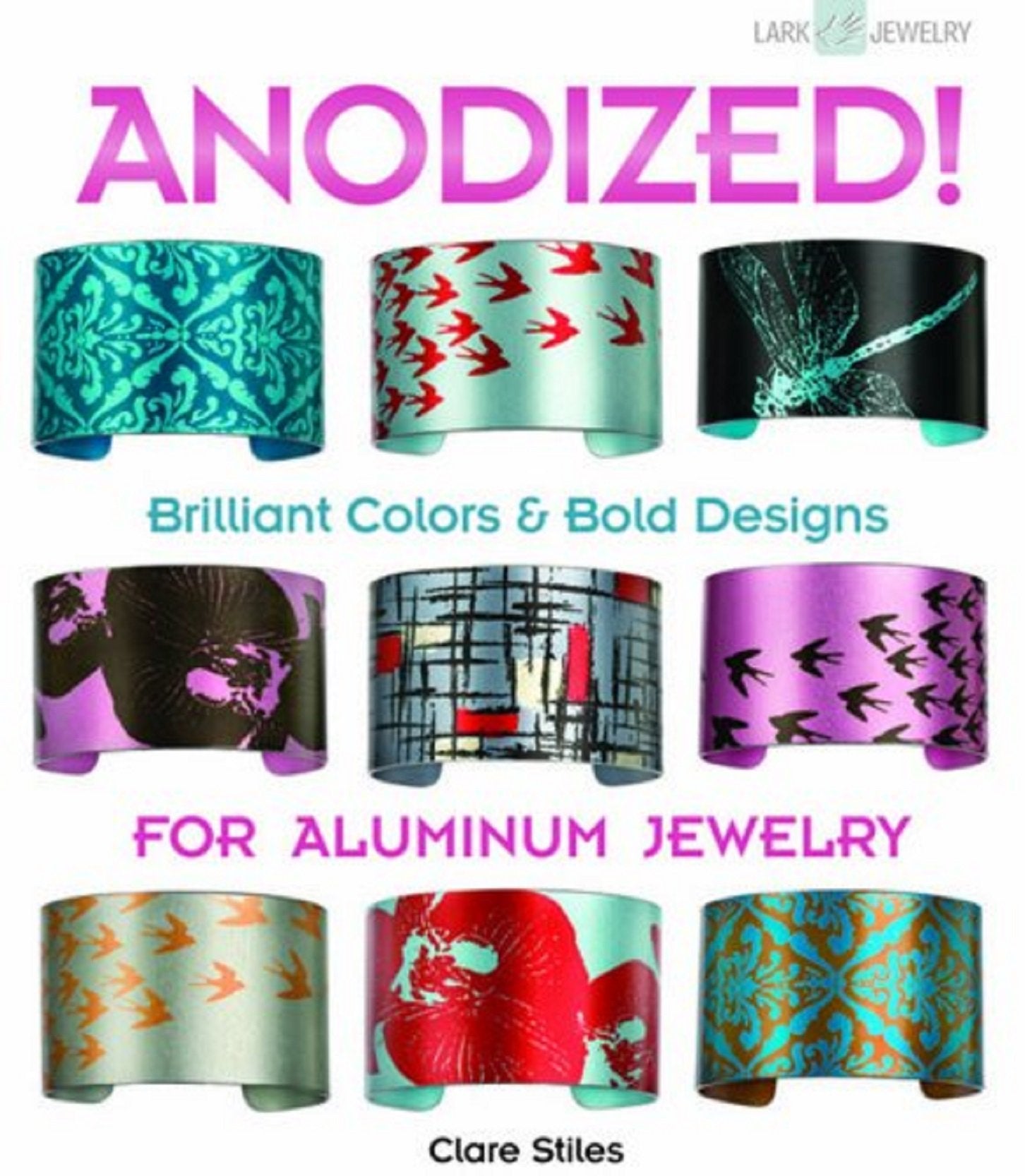 Anodized!: Brilliant Colors & Bold Designs For Aluminum Jewelry