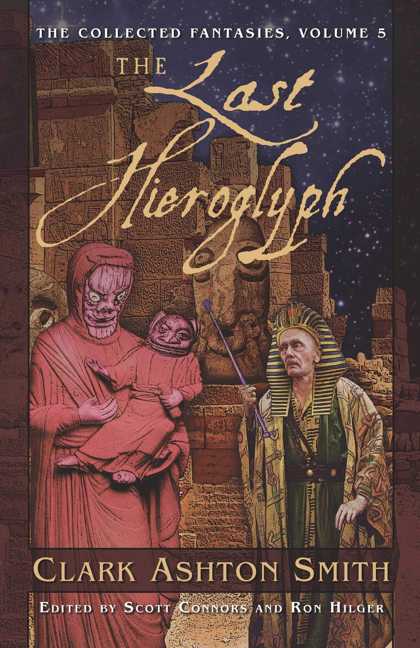 The Last Hieroglyph (The Collected Fantasies Of Clark Ashton Smith, Vol. 5)
