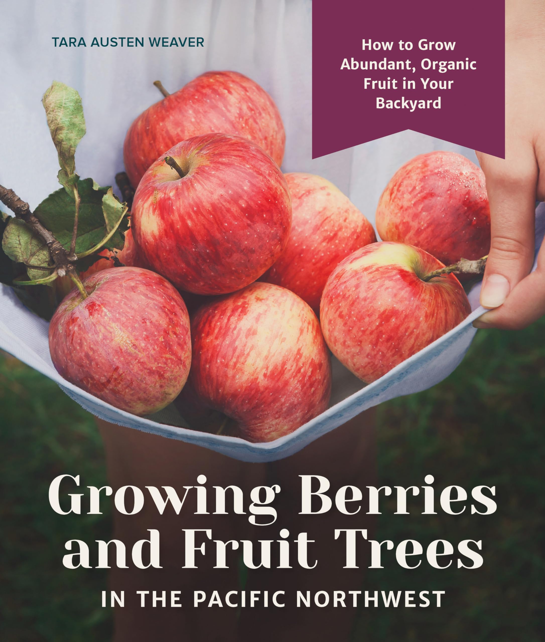 Growing Berries And Fruit Trees In The Pacific Northwest: How To Grow Abundant, Organic Fruit In Your Backyard,Used