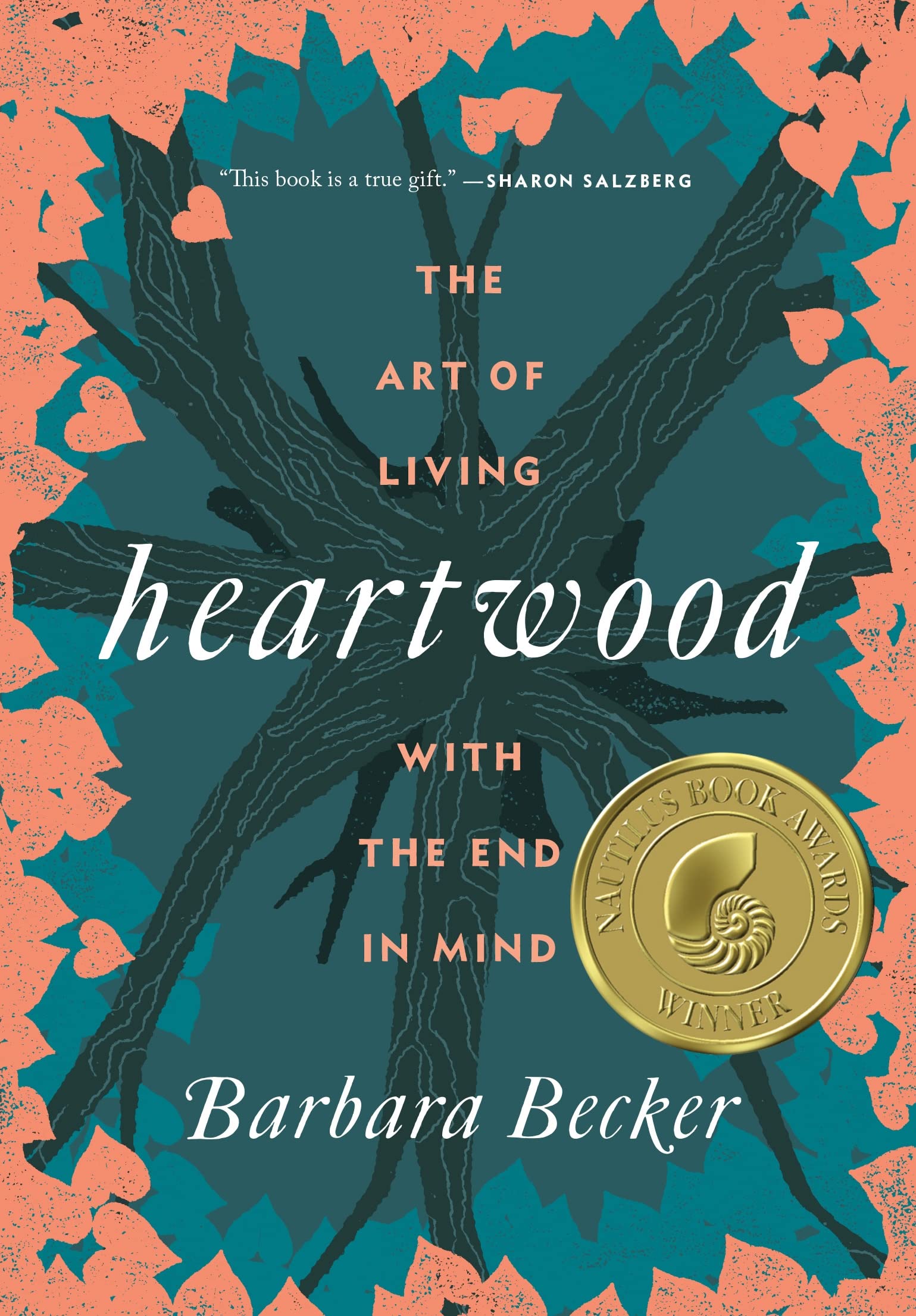 Heartwood: The Art of Living with the End in Mind,New
