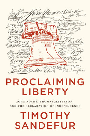 Proclaiming Liberty: John Adams, Thomas Jefferson, And The Declaration Of Independence