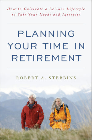 Planning Your Time in Retirement: How to Cultivate a Leisure Lifestyle to Suit Your Needs and Interests,Used