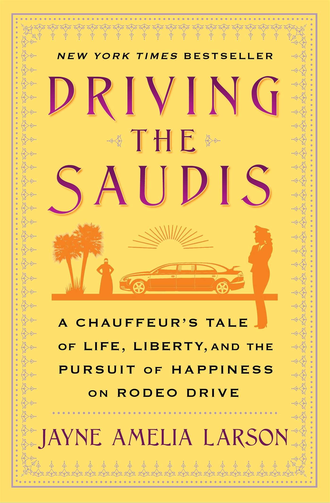 Driving The Saudis: A Chauffeur'S Tale Of Life, Liberty And The Pursuit Of Happiness On Rodeo Drive,New