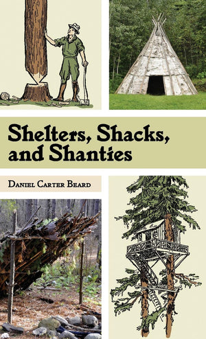 Shelters, Shacks, and Shanties: The Classic Guide to Building Wilderness Shelters (Dover Books on Architecture),Used