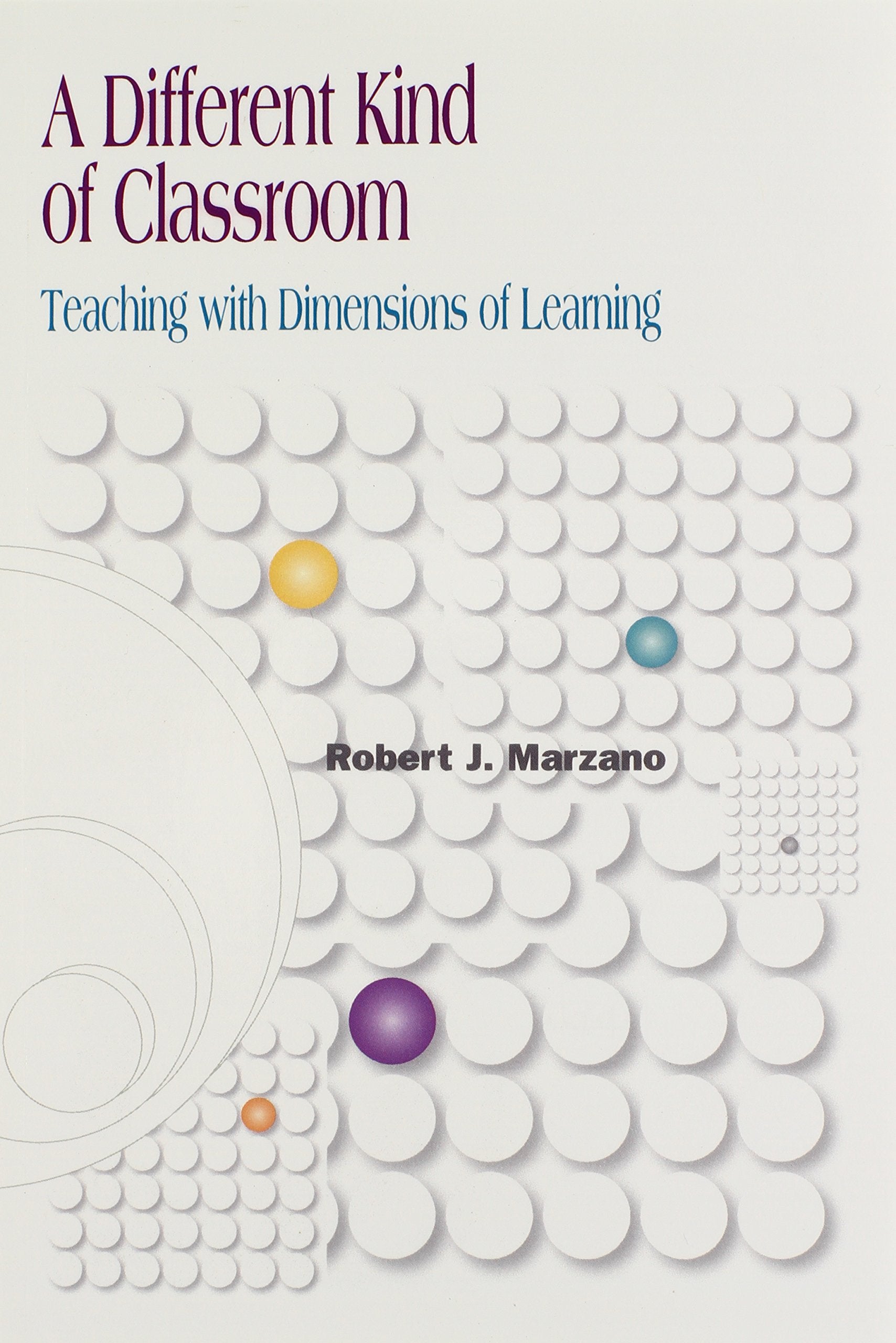 A Different Kind of Classroom: Teaching With Dimensions of Learning,New