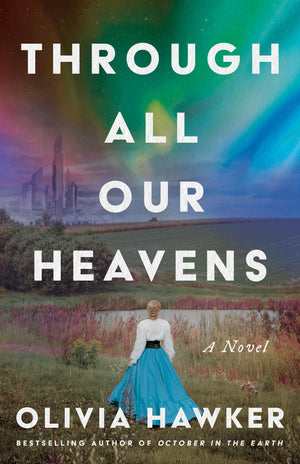 Through All Our Heavens: A Novel