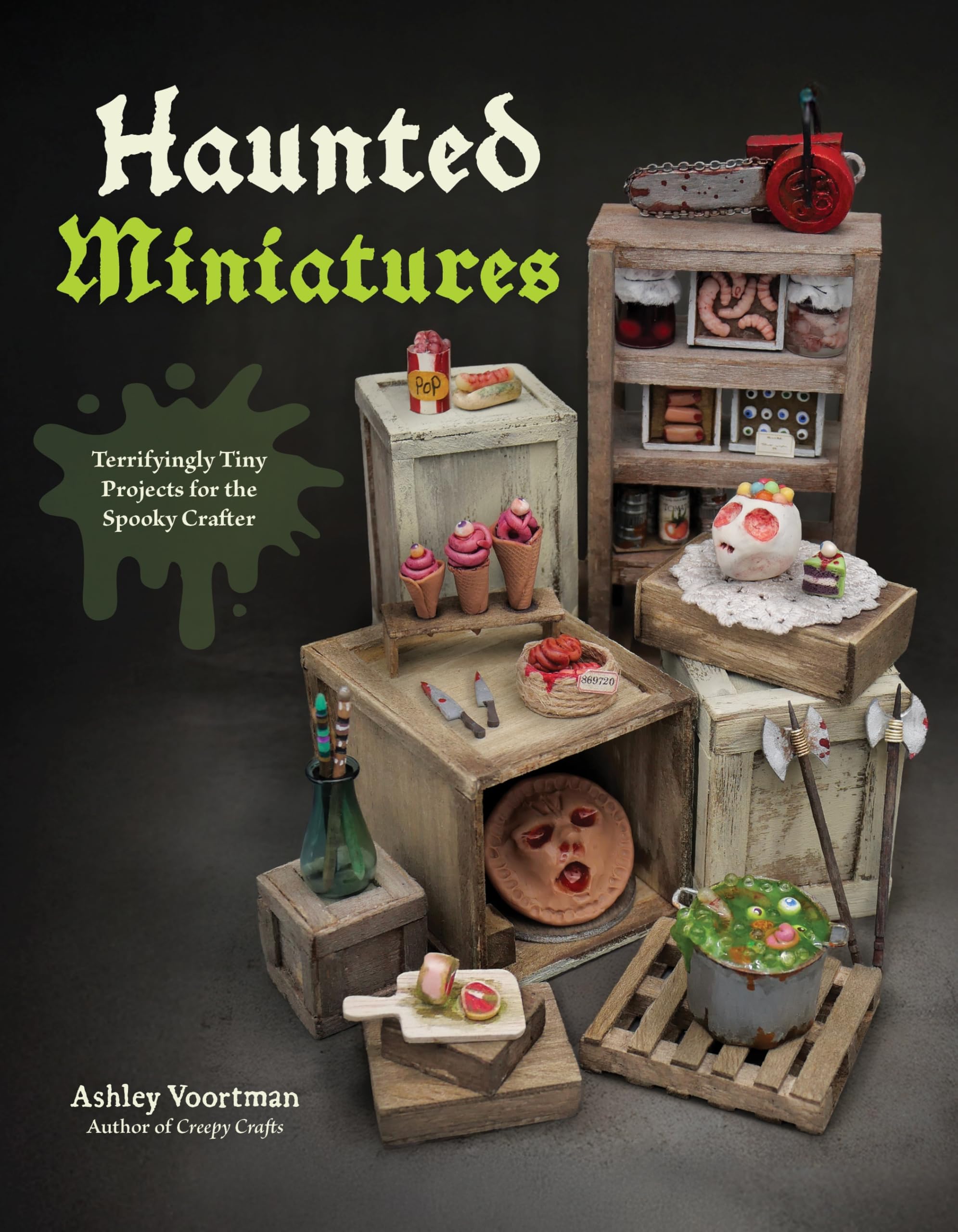 Haunted Miniatures: Terrifyingly Tiny Projects For The Spooky Crafter