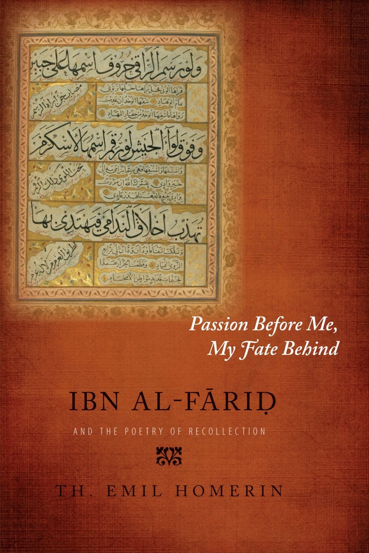 Passion Before Me, My Fate Behind: Ibn AlFarid and the Poetry of Recollection,Used