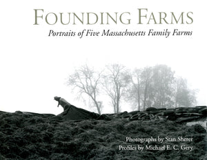Founding Farms: Portraits of Five Massachusetts Family Farms,Used