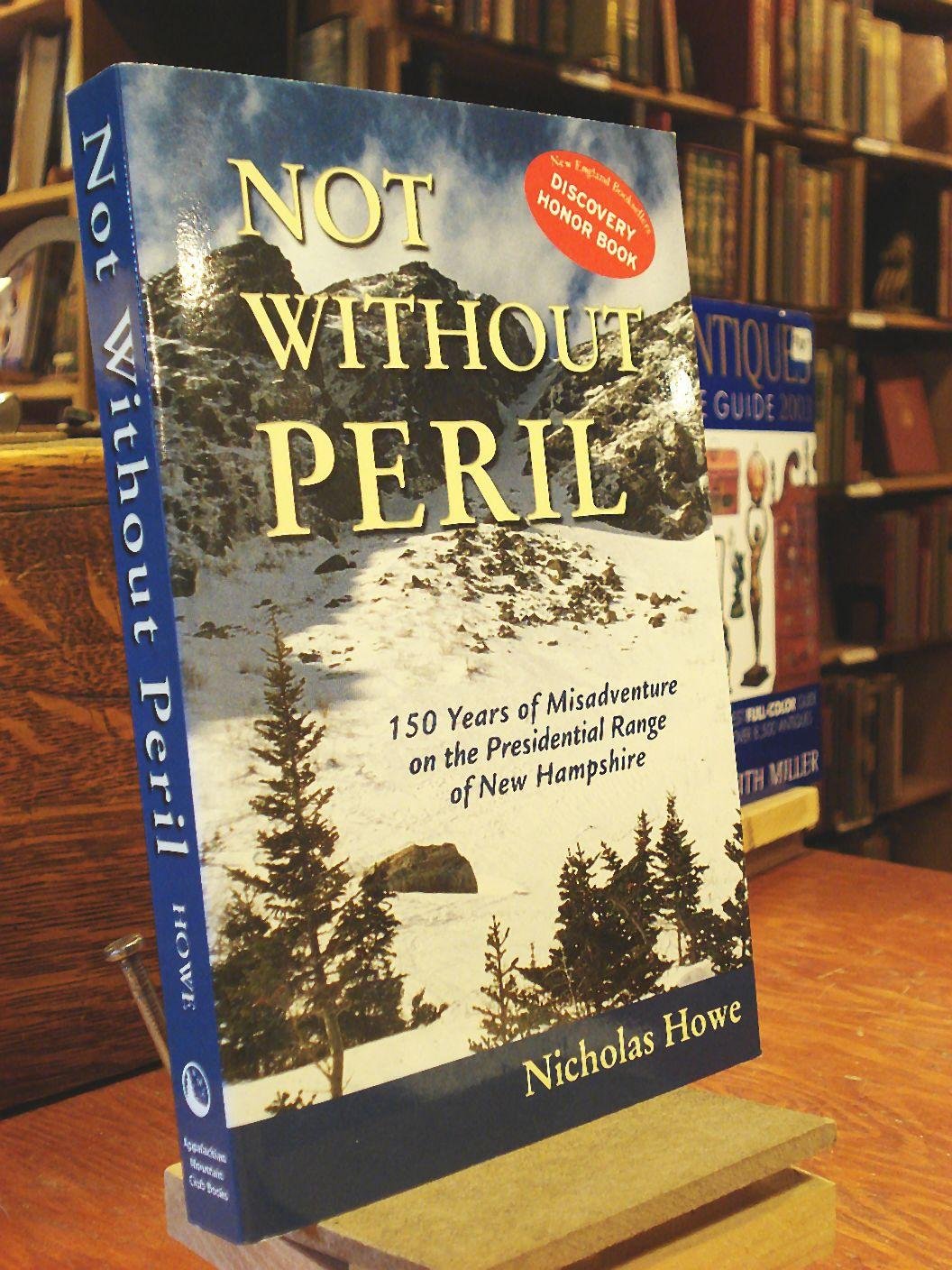 Not Without Peril: 150 Years Of Misadventure On The Presidential Range Of New Hampshire