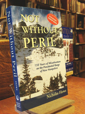 Not Without Peril: 150 Years Of Misadventure On The Presidential Range Of New Hampshire