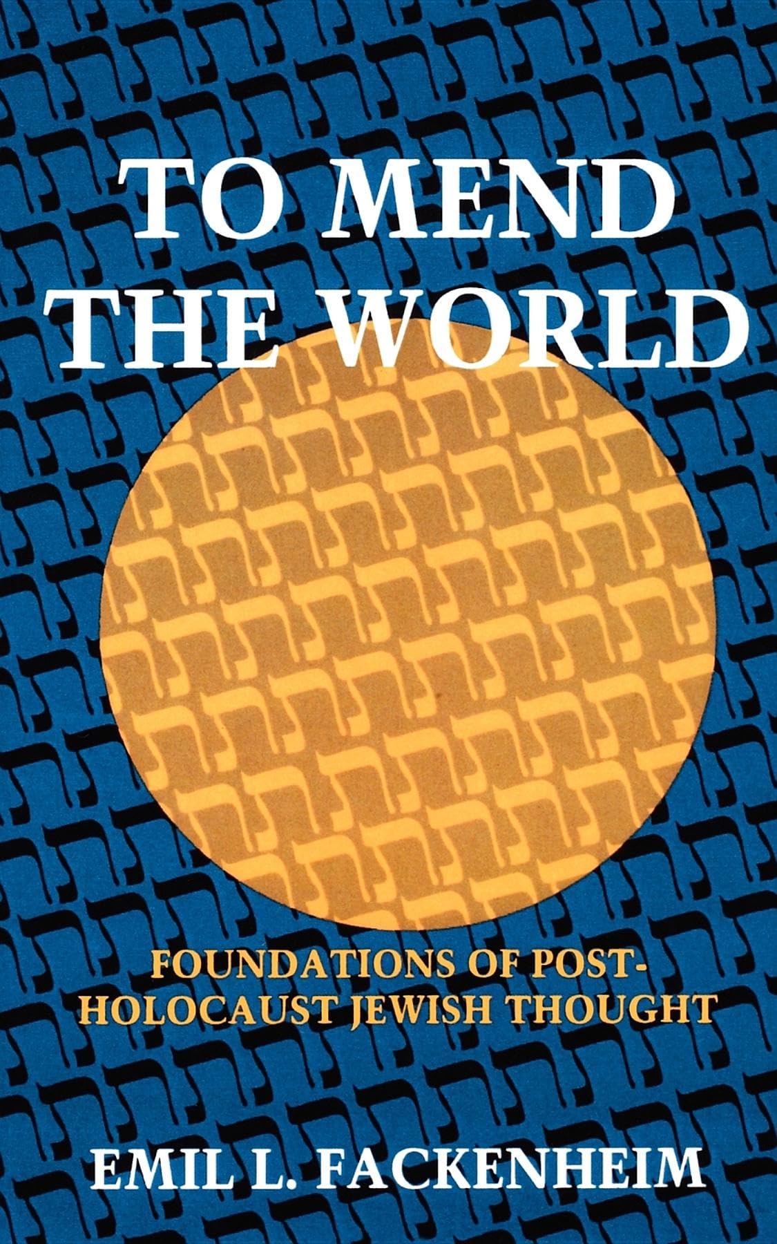 To Mend the World: Foundations of PostHolocaust Jewish Thought,New