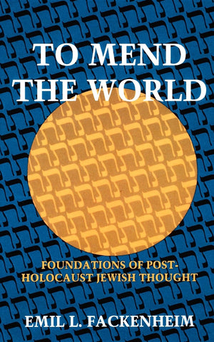 To Mend the World: Foundations of PostHolocaust Jewish Thought,New