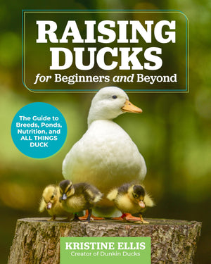 Raising Ducks For Beginners And Beyond: The Guide To Breeds, Ponds, Nutrition, And All Things Duck,New