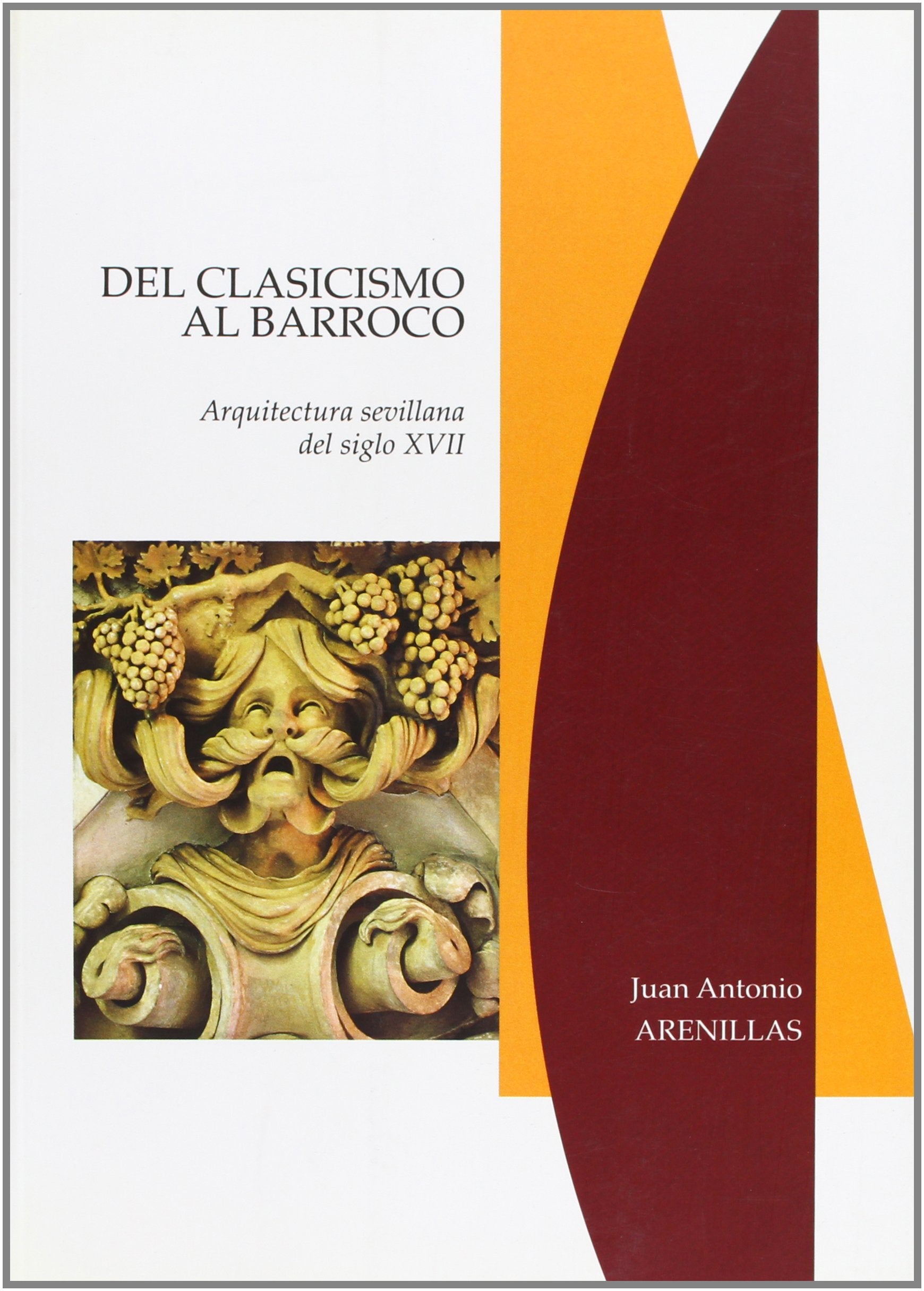 Del clasicismo al barroco. Arquitectura sevillana del siglo XVII,Used