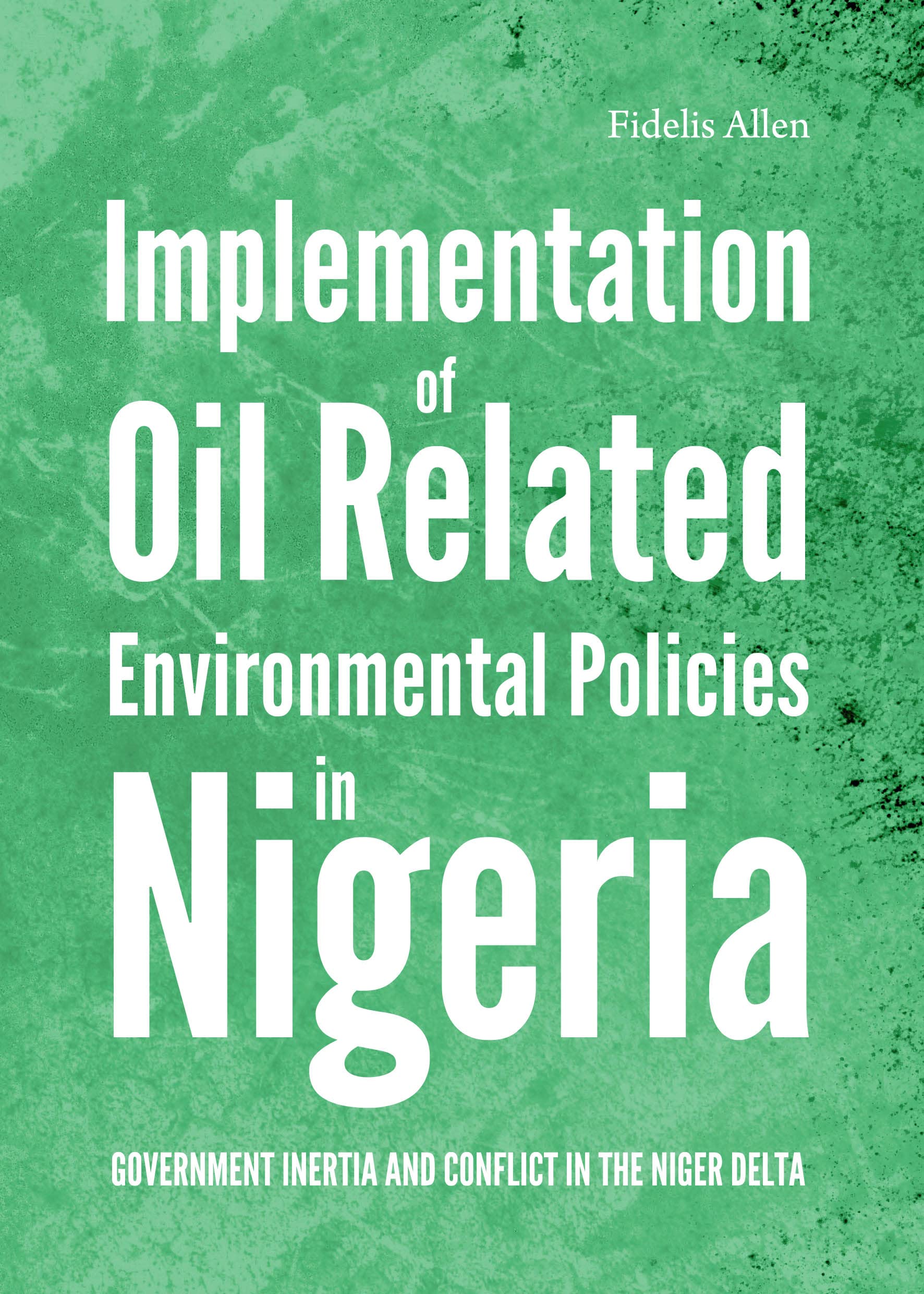 Implementation of Oil Related Environmental Policies in Nigeria: Government Inertia and Conflict in the Niger Delta