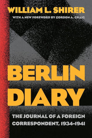 Berlin Diary: The Journal Of A Foreign Correspondent, 19341941,New