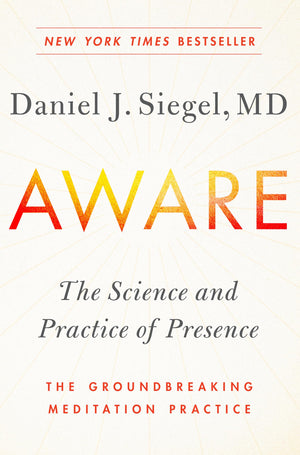 Aware: The Science And Practice Of Presencethe Groundbreaking Meditation Practice