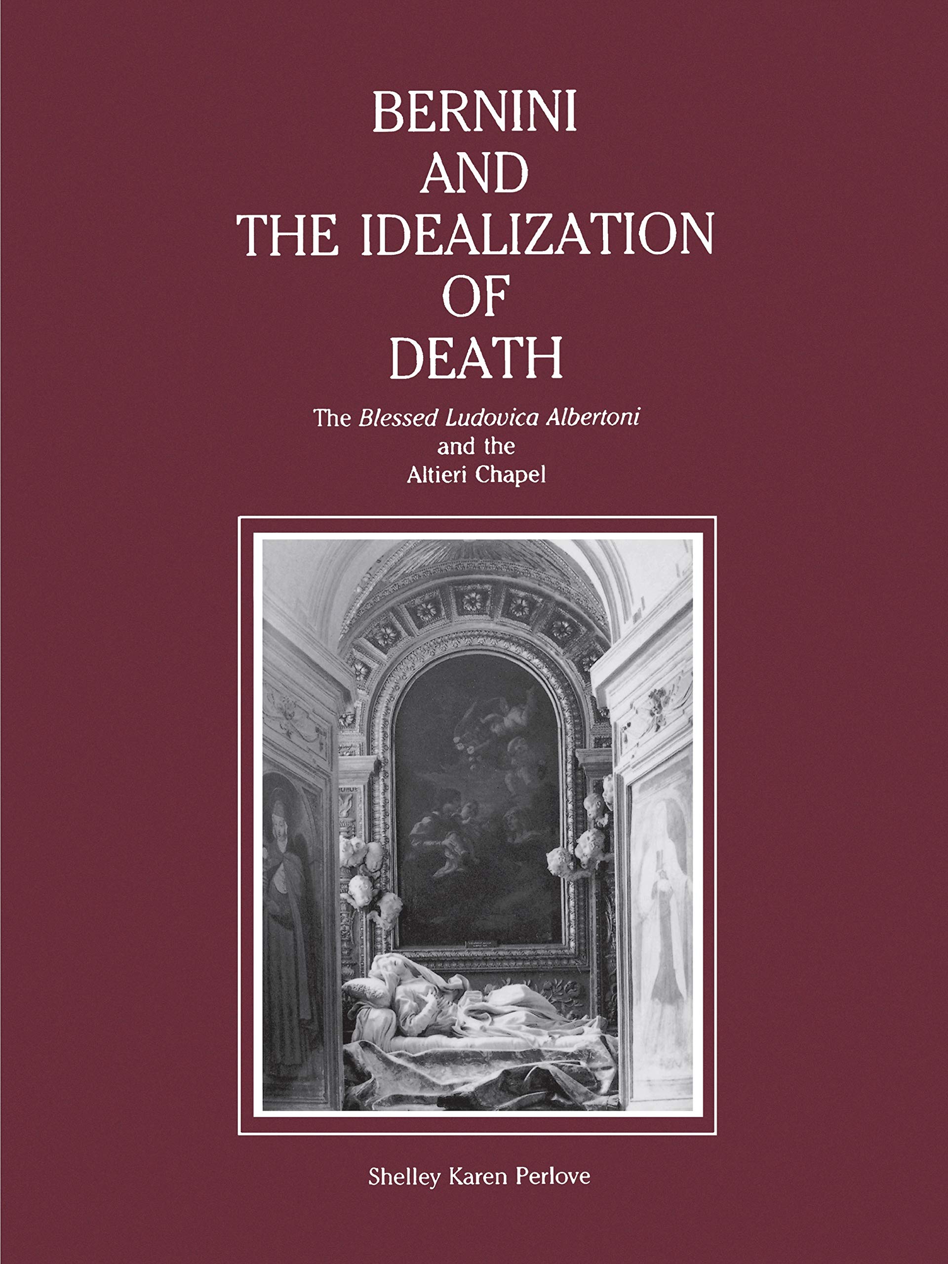 Bernini And The Idealization Of Death: The Blessed Ludovica Albertoni And The Altieri Chapel