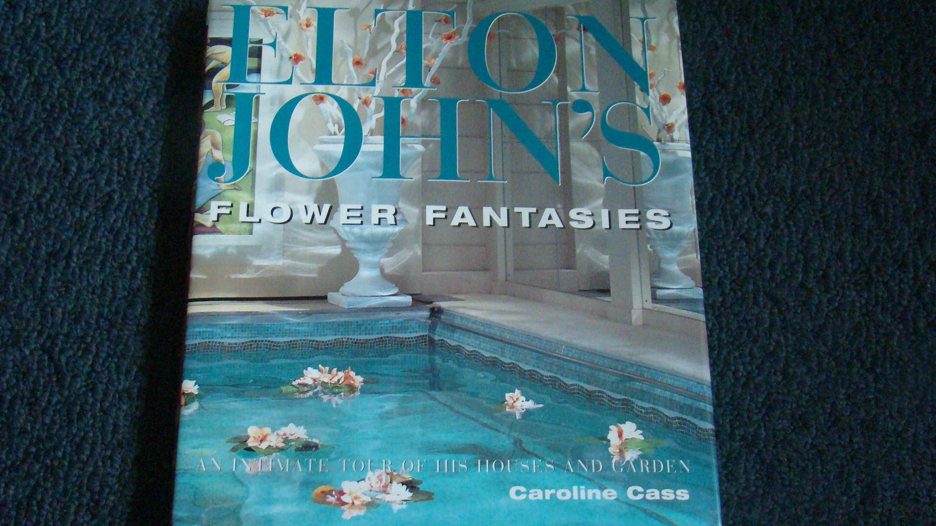Elton John'S Flower Fantasies : An Intimate Tour Of His Houses And Garden,Used