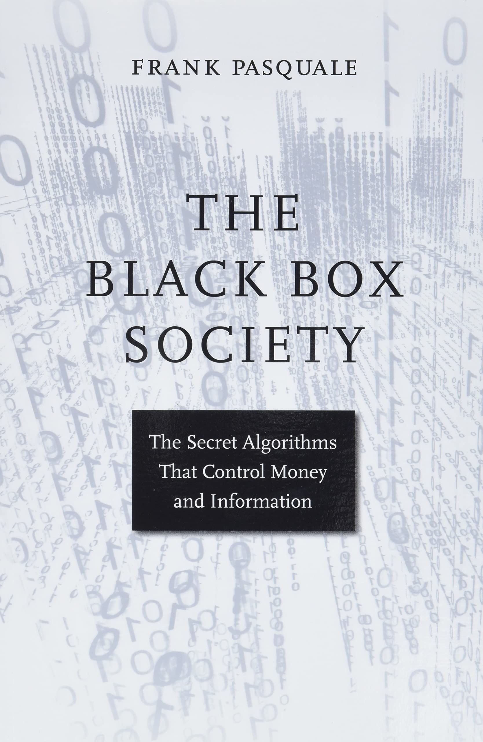 The Black Box Society: The Secret Algorithms That Control Money And Information,New