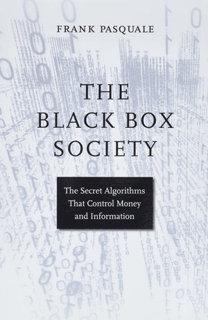 The Black Box Society: The Secret Algorithms That Control Money And Information,New