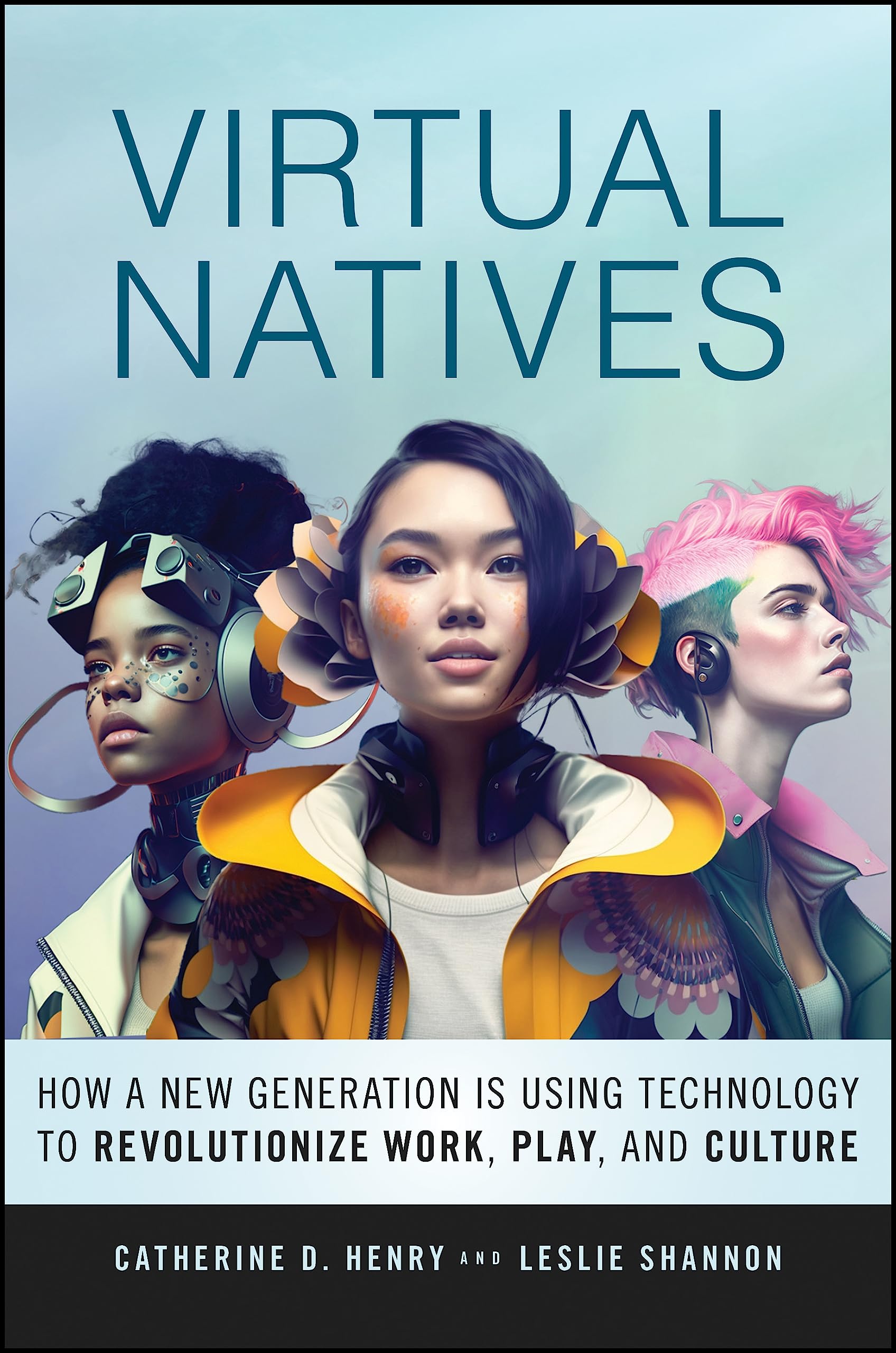 Virtual Natives: How a New Generation is Revolutionizing the Future of Work, Play, and Culture,Used