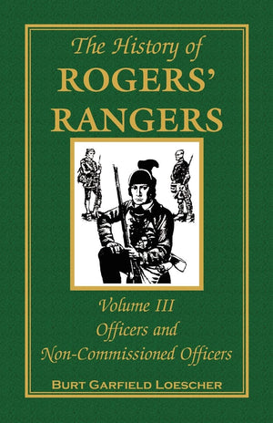 The History of Rogers' Rangers, Volume III Officers and NonCommissioned Officers,Used