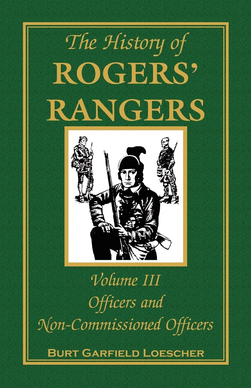 The History of Rogers' Rangers, Volume III Officers and NonCommissioned Officers,Used