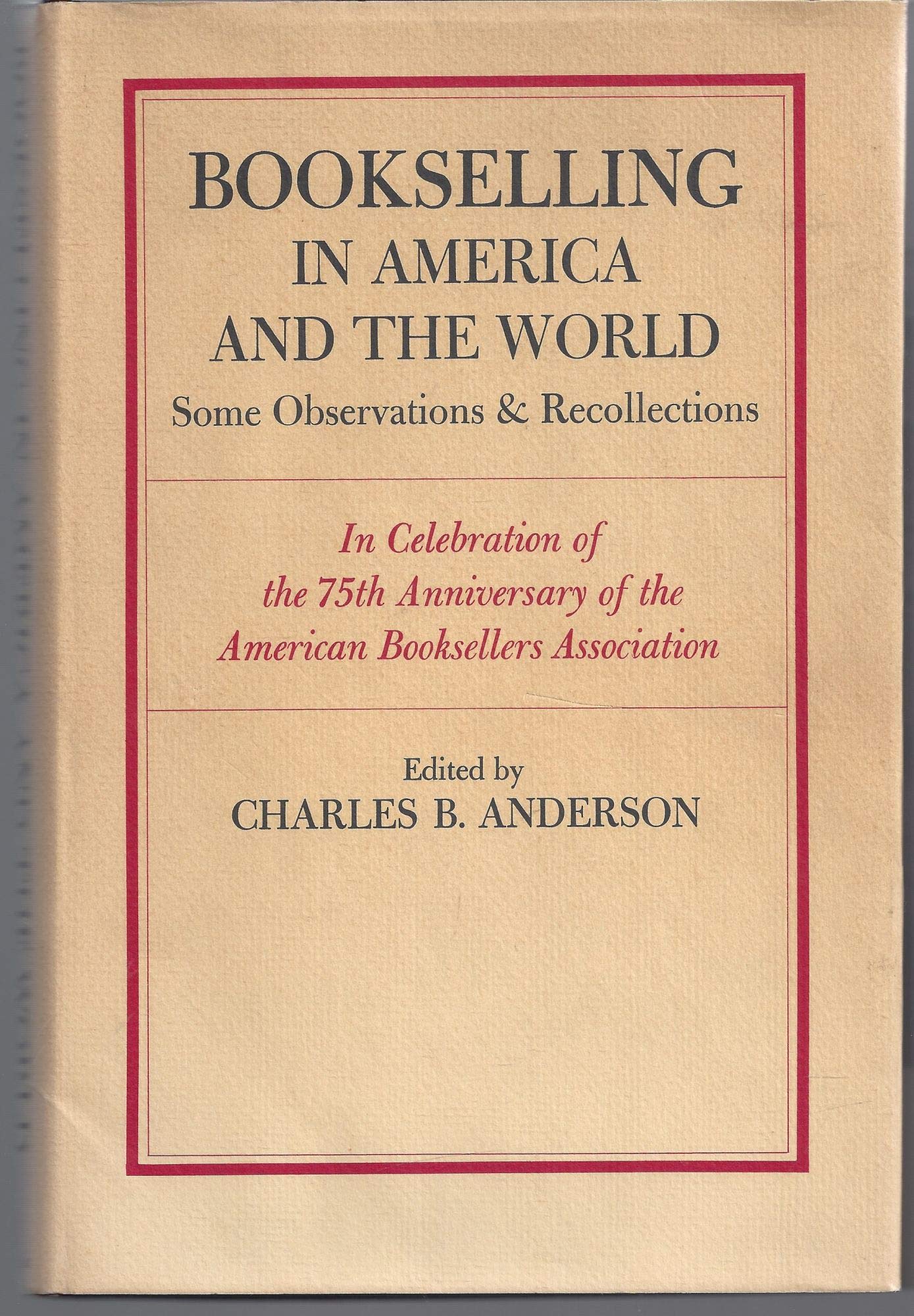 Bookselling in America and the world: Some observations & recollections in celebration of the 75th anniversary of the American B,Used