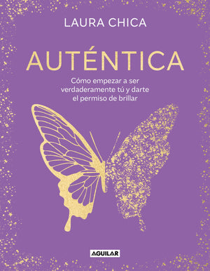Autntica: Cmo empezar a ser verdaderamente t y darte el permiso de brillar / Authentic (Spanish Edition),New