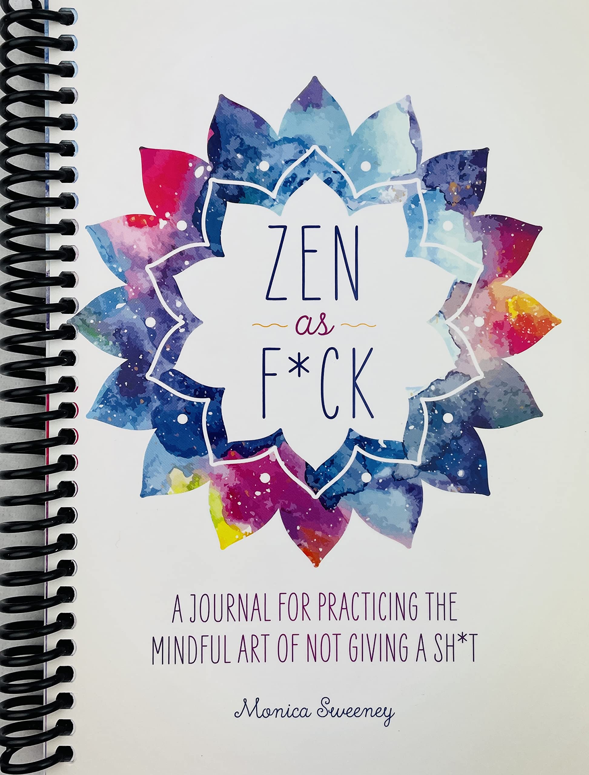 Zen As F*Ck: A Journal For Practicing The Mindful Art Of Not Giving A Sh*T