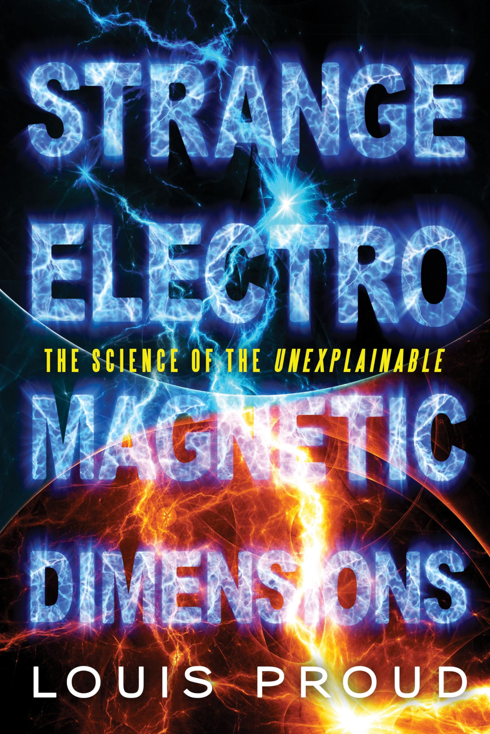 Strange Electromagnetic Dimensions: The Science Of The Unexplainable,Used