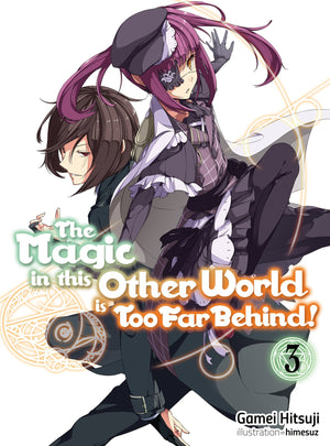The Magic In This Other World Is Too Far Behind! Volume 3 (Light Novel) (Volume 3)