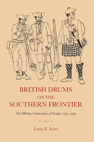 British Drums On The Southern Frontier: The Military Colonization Of Georgia, 17331749,Used