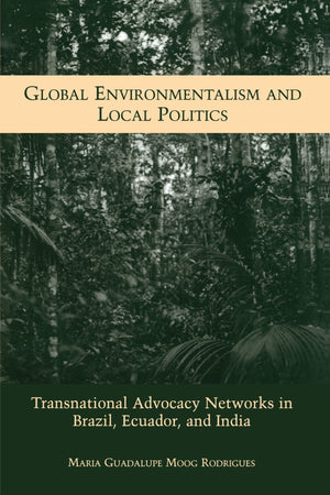 Global Environmentalism and Local Politics: Transnational Advocacy Networks in Brazil, Ecuador, and India (Suny Series in Global,Used