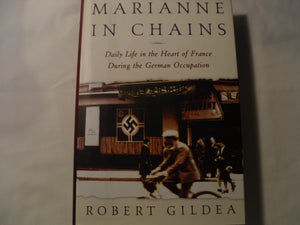 Marianne In Chains: Daily Life In The Heart Of France During The German Occupation,New