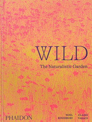 Wild: The Naturalistic Garden,New