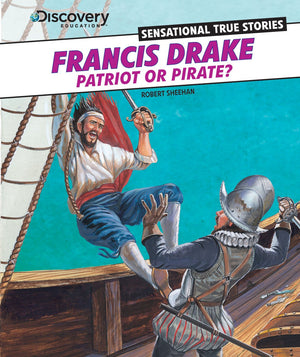 Francis Drake: Patriot Or Pirate? (Discovery Education: Sensational True Stories),Used
