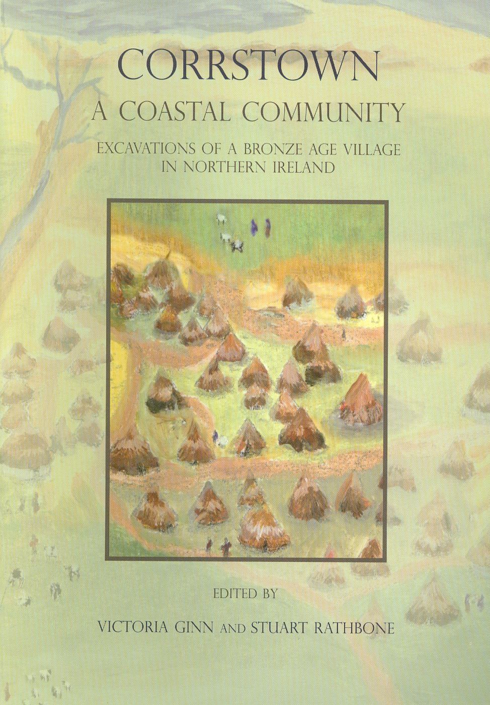 Corrstown: A Coastal Community. Excavations Of A Bronze Age Village In Northern Ireland,Used