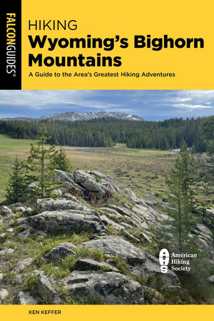 Hiking WyomingS Bighorn Mountains: A Guide To The AreaS Greatest Hiking Adventures (Regional Hiking Series)