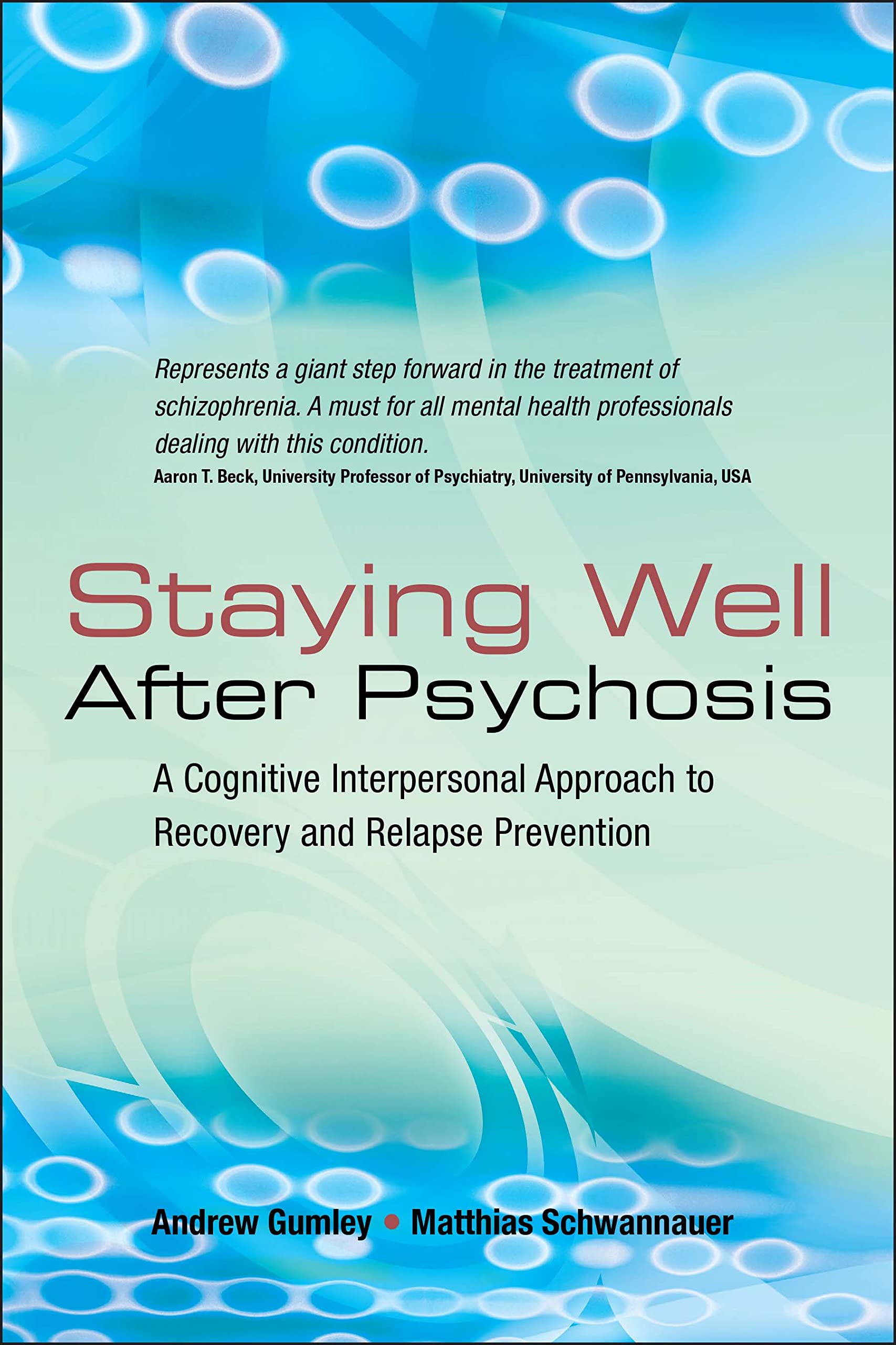 Staying Well After Psychosis: A Cognitive Interpersonal Approach to Recovery and Relapse Prevention,New