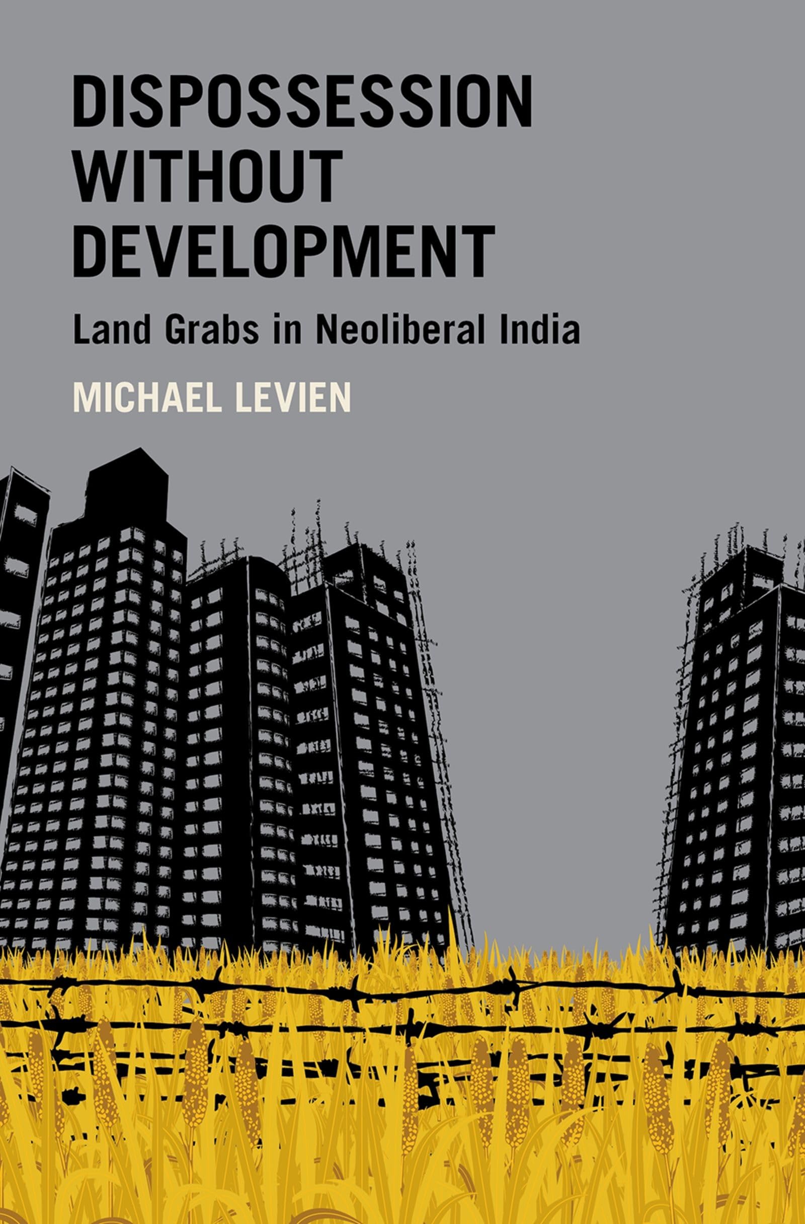 Dispossession without Development: Land Grabs in Neoliberal India (Modern South Asia),Used