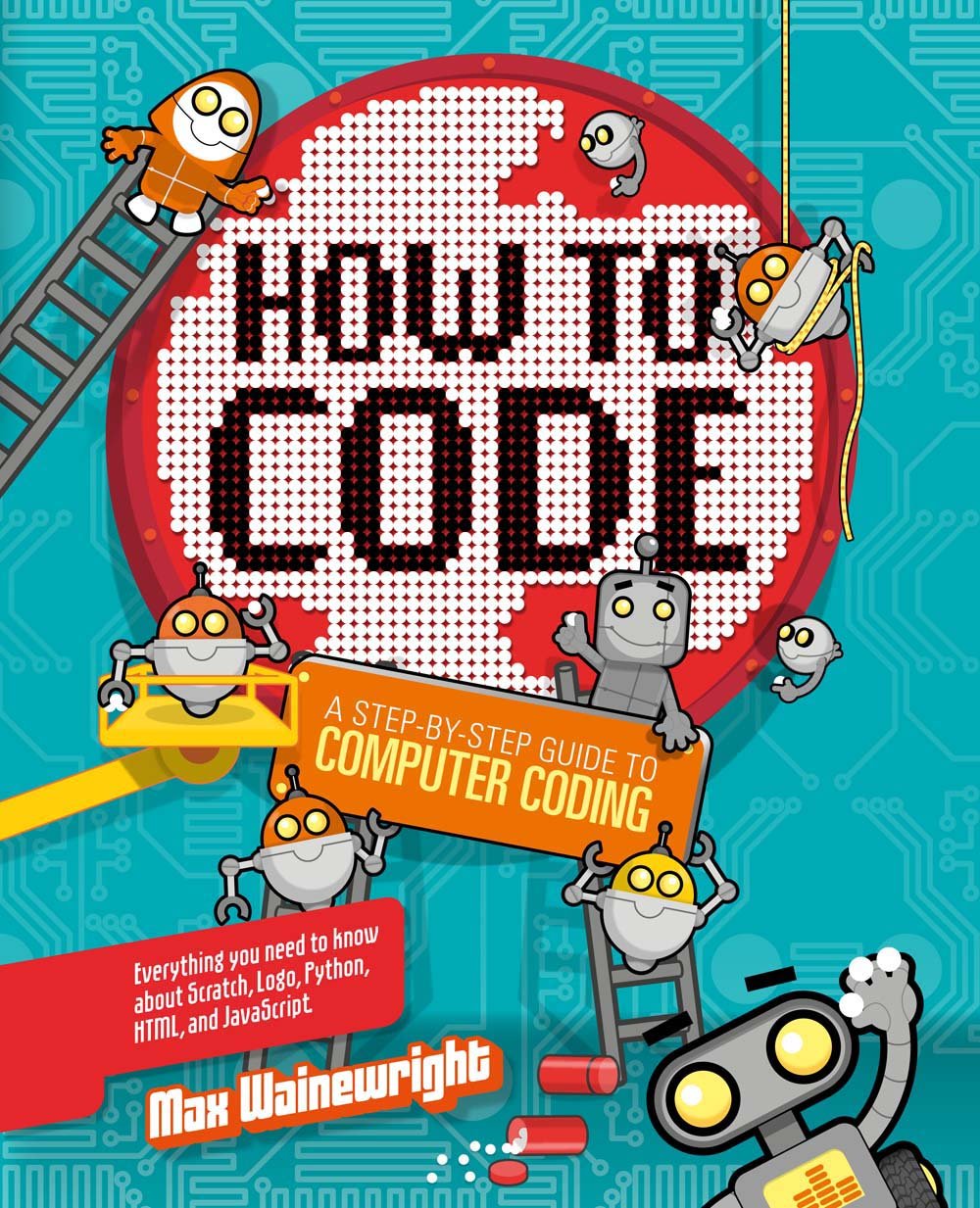 How To Code: A Stepbystep Guide To Computer Coding