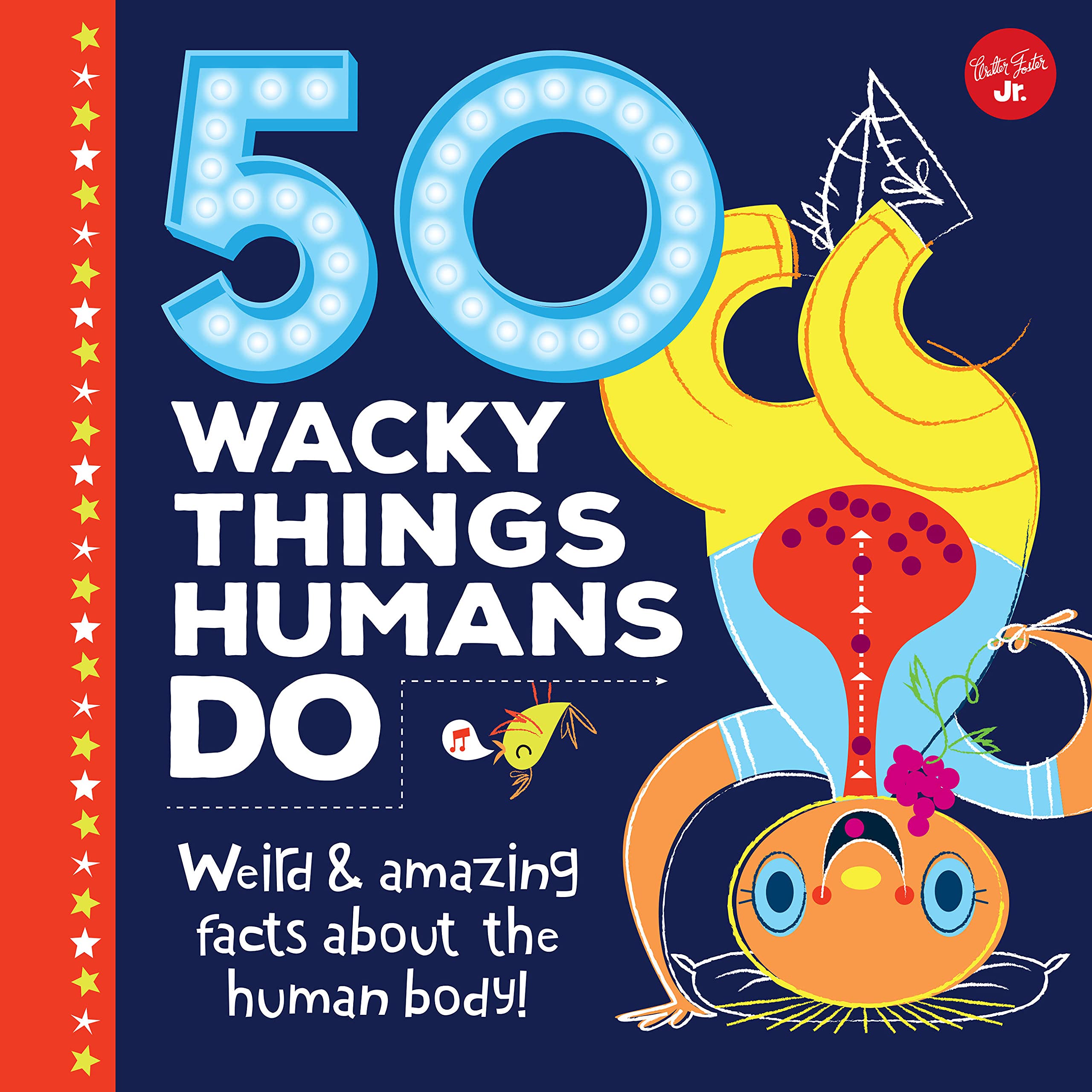 50 Wacky Things Humans Do: Weird & amazing facts about the human body! (Wacky Series)